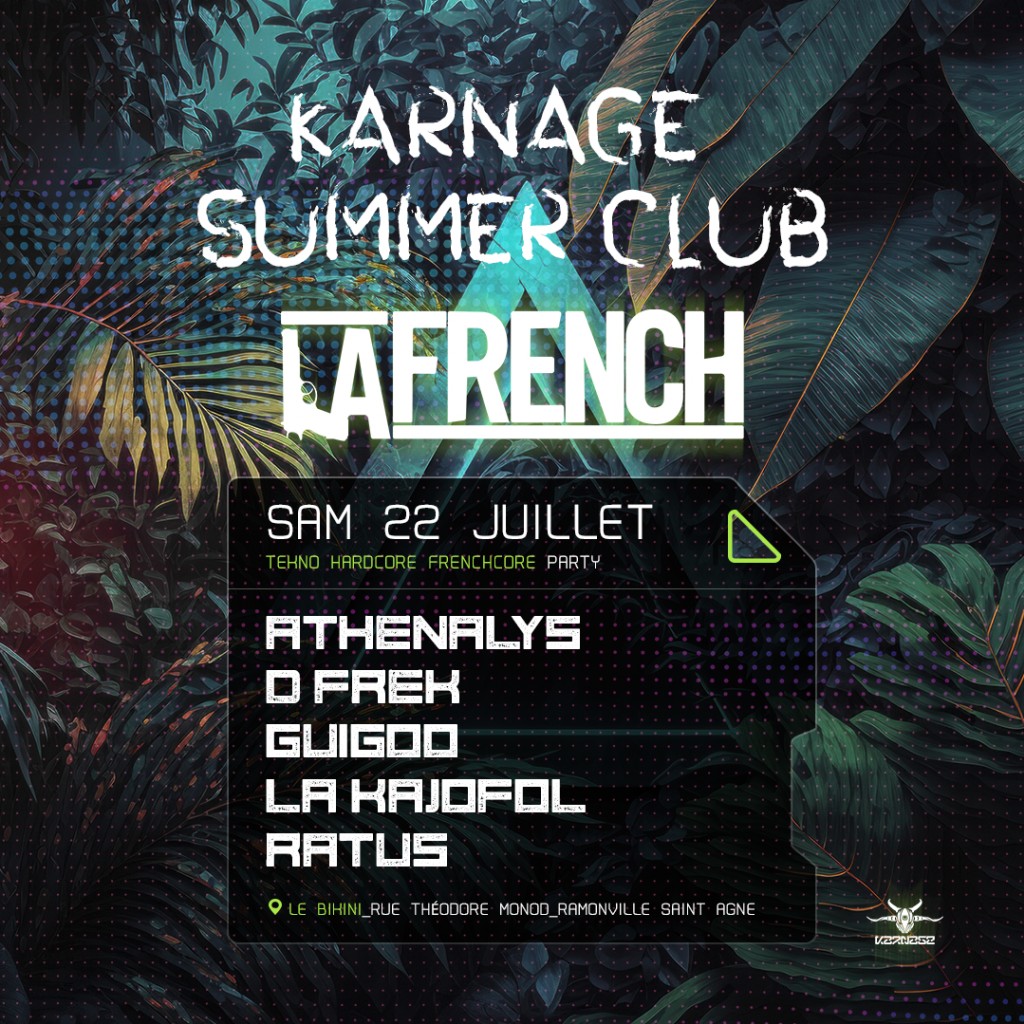 JULY 22 - KARNAGE SUMMER CLUB - LA FRENCH W/ Athenalys, D-Frek, Guigoo, ...